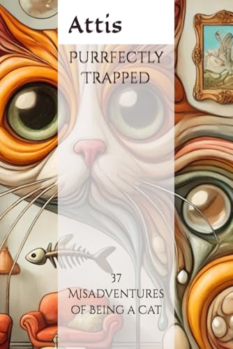 Purrfectly Trapped: 37 Misadventures of Being a Cat (Trapped by Design) von Independently published
