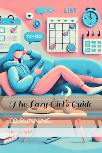 The Lazy Girl’s Guide to Running the World: How to Get Things Done Without Getting Off the Couch (The Goddess Playbook) von Independently published