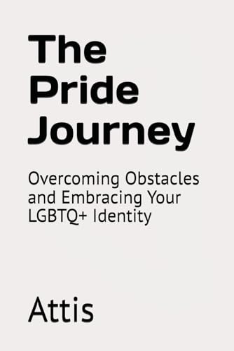The Pride Journey: Overcoming Obstacles and Embracing Your LGBTQ+ Identity The Pride Journey: Overcoming Obstacles and Embracing Your LGBTQ+ Identity von Independently published