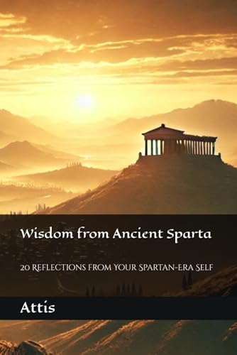 Wisdom from Ancient Sparta: 20 Reflections from Your Spartan-Era Self Wisdom from Ancient Sparta: 20 Reflections from Your Spartan-Era Self von Independently published