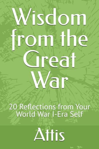 Wisdom from the Great War: 20 Reflections from Your World War I-Era Self Wisdom from the Great War: 20 Reflections from Your World War I-Era Self von Independently published