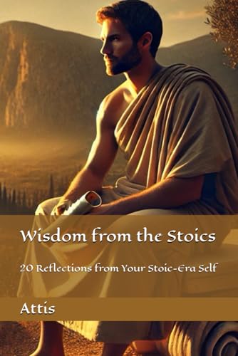 Wisdom from the Stoics: 20 Reflections from Your Stoic-Era Self Wisdom from the Stoics: 20 Reflections from Your Stoic-Era Self von Independently published