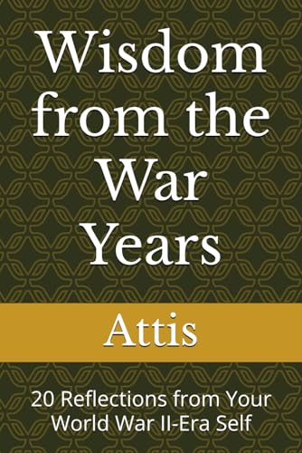 Wisdom from the War Years: 20 Reflections from Your World War II-Era Self Wisdom from the War Years: 20 Reflections from Your World War II-Era Self von Independently published