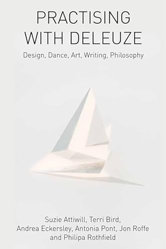 Practising with Deleuze: Design, Dance, Art, Writing, Philosophy von Edinburgh University Press