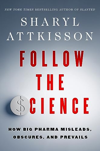 Follow the Science: How Big Pharma Misleads, Obscures, and Prevails von Harper