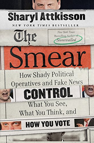 The Smear: How Shady Political Operatives and Fake News Control What You See, What You Think, and How You Vote von Harper