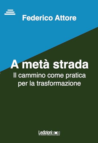 A metà strada. Il cammino come pratica per la trasformazione A metà strada. Il cammino come pratica per la trasformazione von Ledizioni