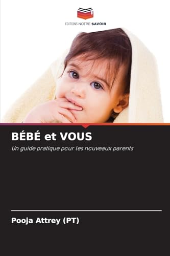 BÉBÉ et VOUS: Un guide pratique pour les nouveaux parents von Editions Notre Savoir