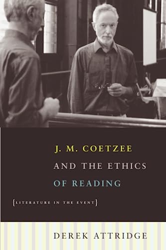 J. M. Coetzee and the Ethics of Reading: Literature in the Event J. M. Coetzee and the Ethics of Reading: Literature in the Event von University of Chicago Press