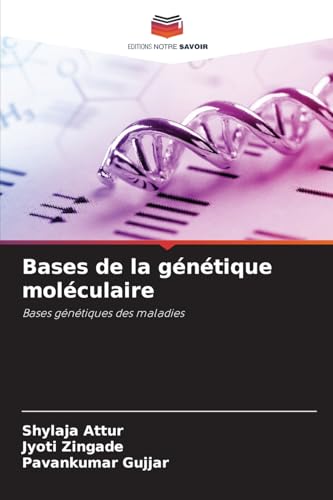 Bases de la génétique moléculaire: Bases génétiques des maladies von Editions Notre Savoir