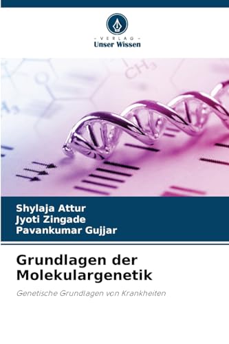 Grundlagen der Molekulargenetik: Genetische Grundlagen von Krankheiten von Verlag Unser Wissen