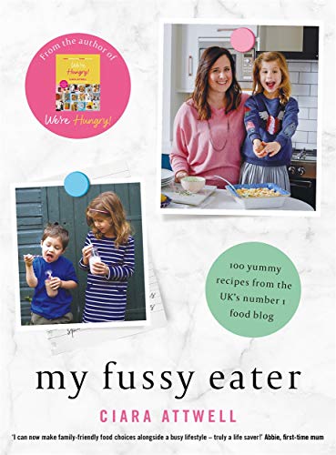 My Fussy Eater: A Real Mum s Easy Everyday Recipes for the Whole Family: A Real Mum's Easy Everyday Recipes for the Whole Family* (*Never Cook Separate Meals Again!)
