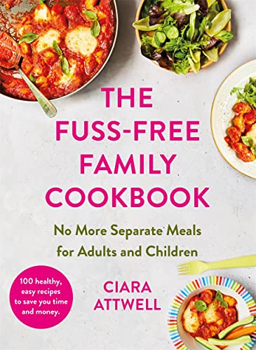 The Fuss-Free Family Cookbook: No More Separate Meals for Adults and Children!