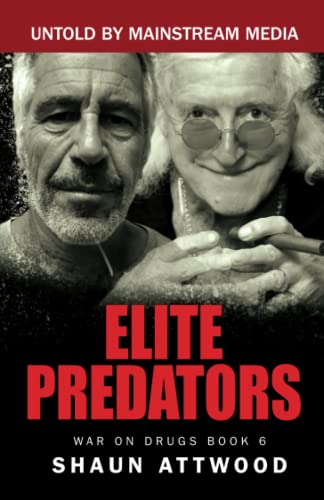 Elite Predators: From Jimmy Savile and Lord Mountbatten to Jeffrey Epstein and Ghislaine Maxwell (War On Drugs, Band 6)