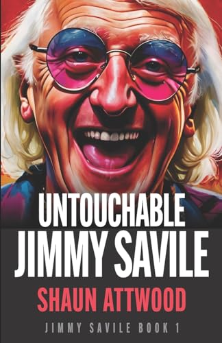Untouchable Jimmy Savile: A Deeper Dive than The BBC’s The Reckoning and Netflix’s Jimmy Savile: A British Horror Story von Nielsen