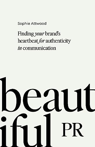 Beautiful Pr: Finding Your Brand’s Heartbeat for Authenticity in Communication