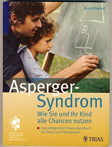 Asperger-Syndrom: Wie Sie und Ihr Kind alle Chancen nutzen: Das erfogreiche Praxis-Handbuch für Eltern und Therapeuten Asperger-Syndrom: Wie Sie und Ihr Kind alle Chancen nutzen: Das erfogreiche Praxis-Handbuch für Eltern und Therapeuten