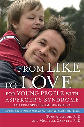 From Like to Love for Young People With Asperger's Syndrome (Autism Spectrum Disorder): Learning How to Express and Enjoy Affection With Family and Friends von Jessica Kingsley Publishers Ltd