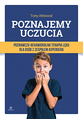 Poznajemy uczucia: Poznawczo-behawioralna terapia lęku dla osób z zespołem Aspergera von Harmonia