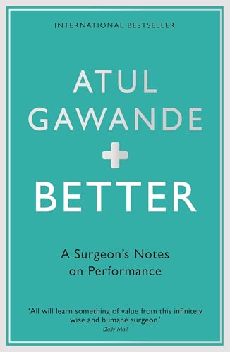Better: A Surgeon's Notes on Performance von Profile Books