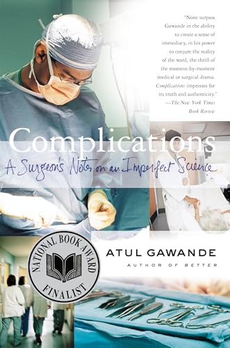 Complications: A Surgeon's Notes on an Imperfect Science