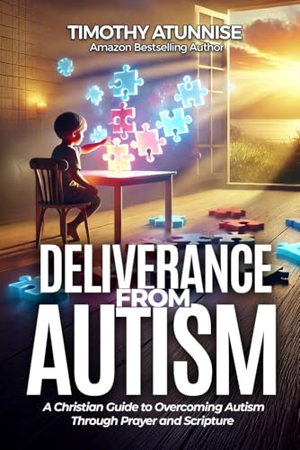 Deliverance from Autism: A Christian Guide to Overcoming Autism Through Prayer and Scripture von Independently published