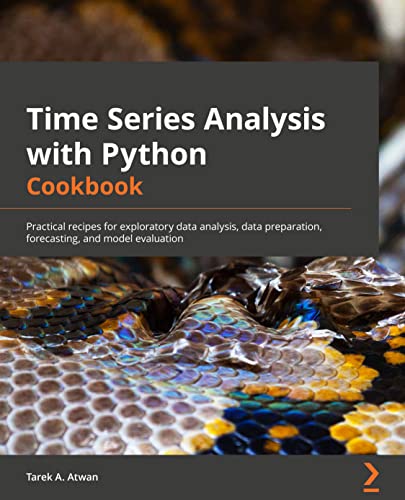 Time Series Analysis with Python Cookbook: Practical recipes for exploratory data analysis, data preparation, forecasting, and model evaluation von Packt Publishing