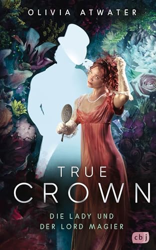 True Crown - Die Lady und der Lord Magier: Der Auftakt der romantischen Regency-Bestseller-Trilogie. Mit wunderschön farbig gestaltetem Buchschnitt in ... (Die Regency-Faerie-Tales-Reihe, Band 1)