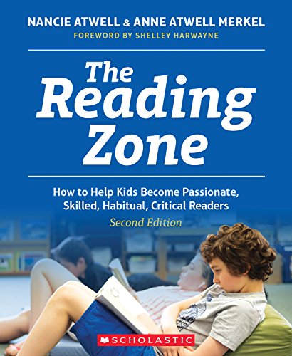 The Reading Zone, 2nd Edition: How to Help Kids Become Skilled, Passionate, Habitual, Critical Readers (Scholastic Professional)