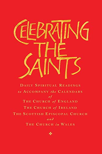 Celebrating the Saints: Daily Spiritual Readings for the Calendars of the Church of England, the Church of Ireland, the Scottish Episcopal Church & the Church in Wales