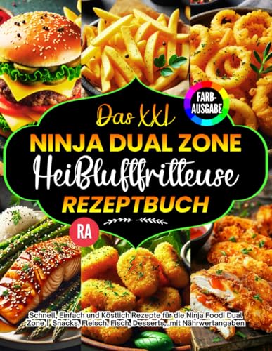 Das XXL Ninja Heißluftfritteuse Rezeptbuch |FARBAUSGABE|: Schnell, Einfach und Köstlich Rezepte für die Ninja Foodi Dual Zone | Kochbuch ... Fisch, Desserts,,,mit Nährwertangaben. von Independently published