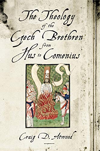 The Theology of the Czech Brethren from Hus to Comenius von Penn State University Press