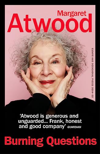Burning Questions: The Sunday Times bestseller from Booker prize winner Margaret Atwood Burning Questions: The Sunday Times bestseller from Booker prize winner Margaret Atwood