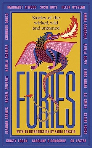 Furies: Stories of the wicked, wild and untamed - feminist tales from 16 bestselling, award-winning authors