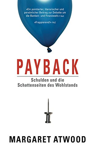 Payback: Schulden und die Schattenseite des Wohlstands: Schulden und die Schattenseiten des Wohlstands Payback: Schulden und die Schattenseite des Wohlstands: Schulden und die Schattenseiten des Wohlstands