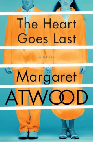 The Heart Goes Last: A Novel: Margaret Atwood