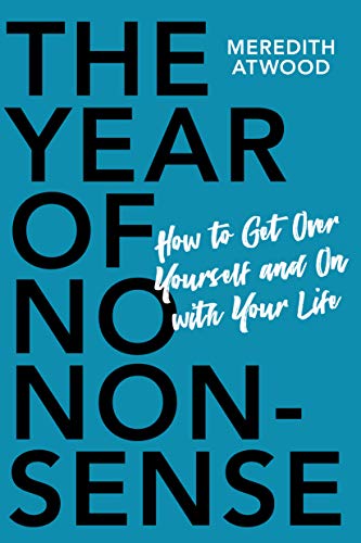 The Year of No Nonsense: How to Get Over Yourself and On with Your Life