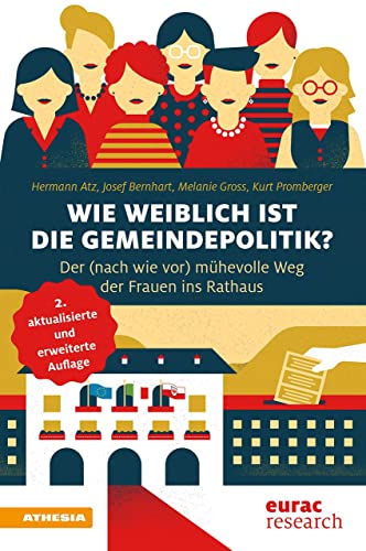 Wie weiblich ist die Gemeindepolitik?: Der (nach wie vor) mühevolle Weg der Frauen ins Rathaus von Athesia-Tappeiner Verlag