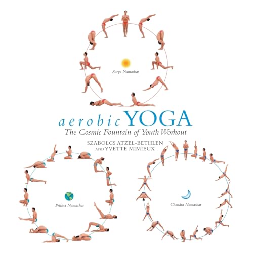 aerobic YOGA: The Cosmic Fountain of Youth Workout von Archway Publishing