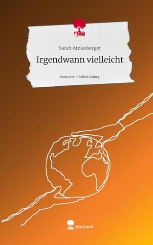 Irgendwann vielleicht. Life is a Story - story.one von story.one publishing