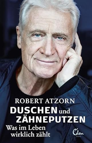 Duschen und Zähneputzen – Was im Leben wirklich zählt: Die Autobiografie von Eden Books