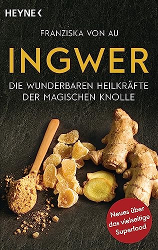 Ingwer: Die wunderbaren Heilkräfte der magischen Knolle - Neues über das vielseitige Superfood Ingwer: Die wunderbaren Heilkräfte der magischen Knolle - Neues über das vielseitige Superfood