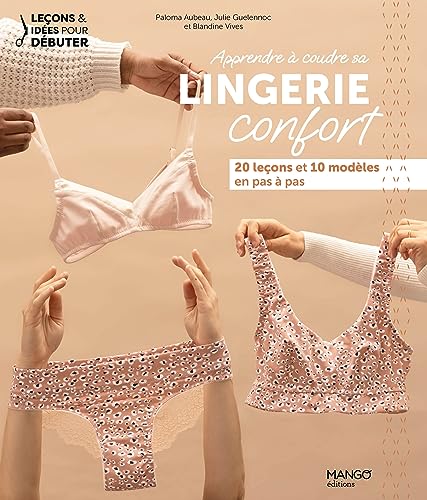 Apprendre à coudre sa lingerie confort: 20 leçons et 10 modèles en pas à pas von MANGO