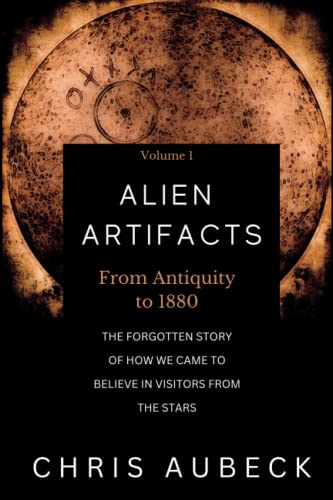 Alien Artifacts: The Forgotten Story of How We Came to Believe in Visitors from the Stars von Independently published
