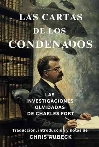 Las cartas de los condenados: Las investigaciones olvidadas de Charles Fort (Fortean Sourcebooks ES, Band 1) von Independently published