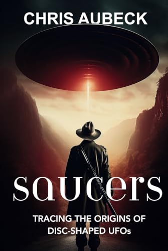 Saucers: Tracing the Origins of Disc-Shaped UFOs von Independently published