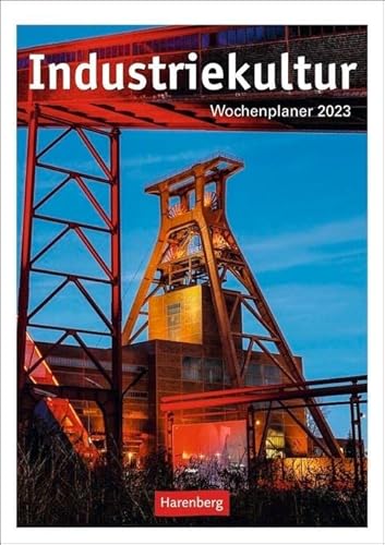 Industriekultur Wochenplaner 2023. Architektur-Kalender mit 53 eindrucksvollen Fotos von historischen Industriebauten. Wandkalender 2023 zum Eintragen und Planen.