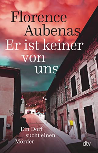 Er ist keiner von uns: Ein Dorf sucht einen Mörder | Der Bestseller aus Frankreich über ein wahres Verbrechen Er ist keiner von uns: Ein Dorf sucht einen Mörder | Der Bestseller aus Frankreich über ein wahres Verbrechen