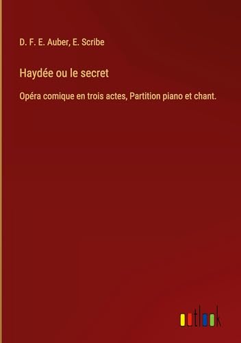 Haydée ou le secret: Opéra comique en trois actes, Partition piano et chant. von Outlook Verlag
