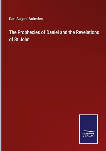 The Prophecies of Daniel and the Revelations of St John von Salzwasser Verlag
